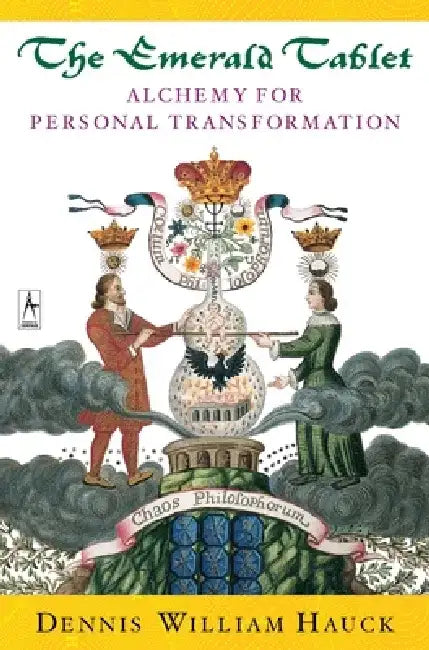 The Emerald Tablet: Alchemy for Personal Transformation by Dennis William Hauck
