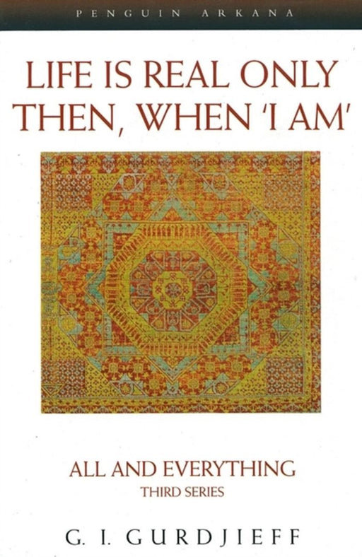 Life Is Real Only Then, When 'i Am': All and Everything, Third Series by G. I. Gurdjieff