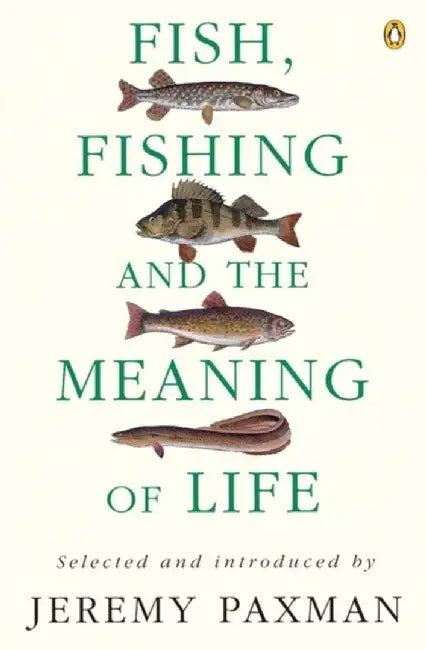 Fish, Fishing and the Meaning of Life by Jeremy Paxman