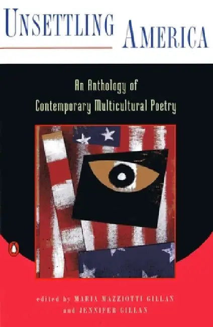Unsettling America: An Anthology of Contemporary Multicultural Poetry by Maria Mazziotti Gillan
