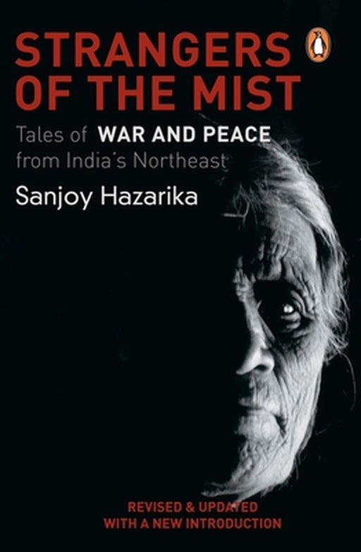 Strangers of the Mist: Tales of War and Peace from India's Northeast by Hazarika Sanjoy