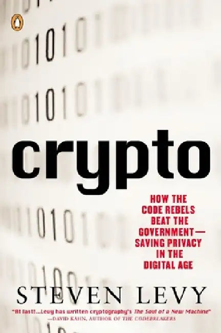 Crypto: How the Code Rebels Beat the Government--Saving Privacy in the Digital Age by Steven Levy