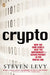 Crypto: How the Code Rebels Beat the Government--Saving Privacy in the Digital Age by Steven Levy