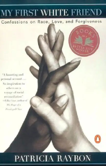 My First White Friend: Confessions on Race, Love and Forgiveness by Patricia Raybon
