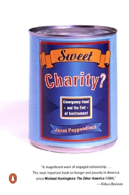 Sweet Charity?: Emergency Food and the End of Entitlement by Janet Poppendieck