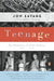 Teenage: The Prehistory of Youth Culture: 1875-1945 by Jon Savage