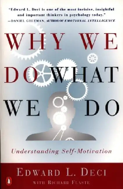 Why We Do What We Do: Understanding Self-Motivation by Edward L. Deci