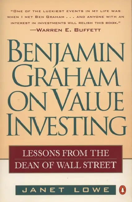 Benjamin Graham on Value Investing: Lessons from the Dean of Wall Street by Janet Lowe