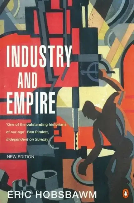 Industry and Empire by E J Hobsbawm