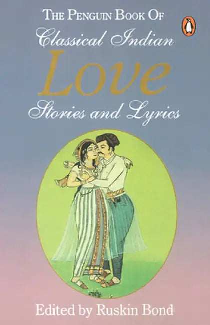 Penguin Book of Classical Indian Love Stories and Lyrics by Ruskin Bond