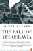 The Fall of Yugoslavia by Misha Glenny