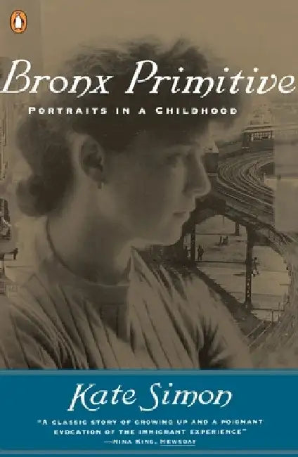 Bronx Primitive: Portraits in a Childhood by Kate Simon
