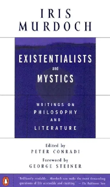 Existentialists and Mystics: Writings on Philosophy and Literature by Iris Murdoch