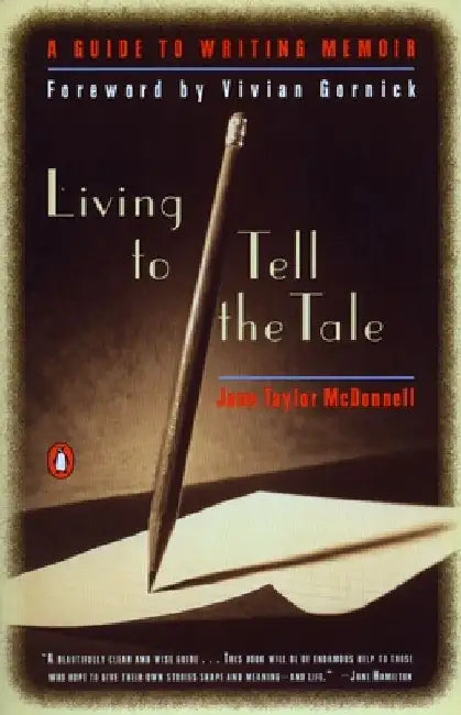 Living to Tell the Tale: A Guide to Writing Memoir by Jane Taylor McDonnell