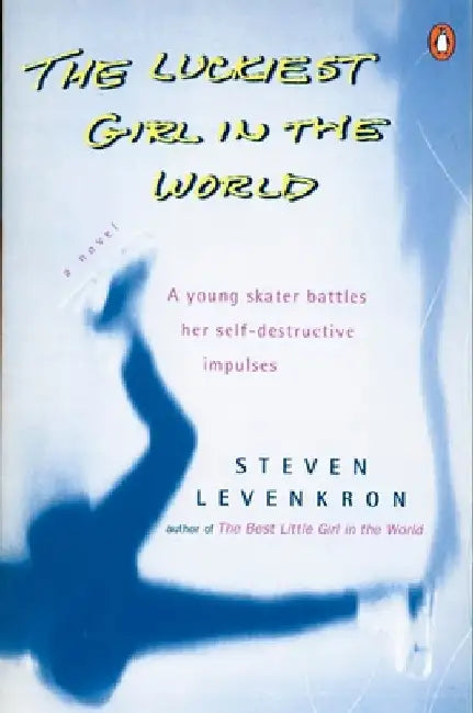 The Luckiest Girl in the World: A young skater battlres her self-destructive impulses by Steven Levenkron