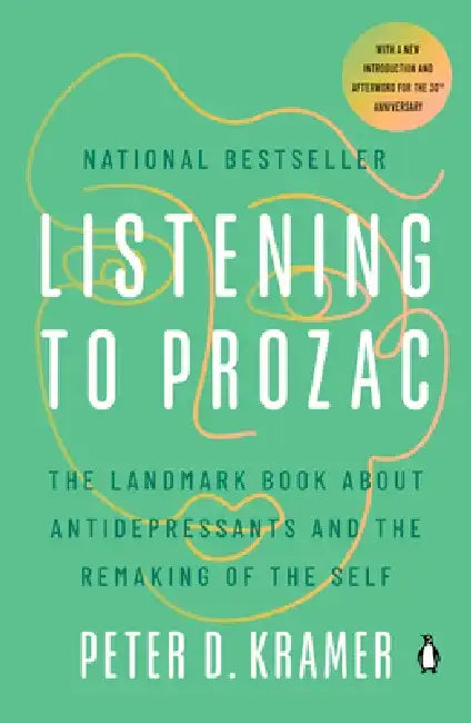 Listening to Prozac: A Psychiatrist Explores Antidepressant Drugs and the Remaking of the Self: Revis Ed Edition by Peter D. Kramer