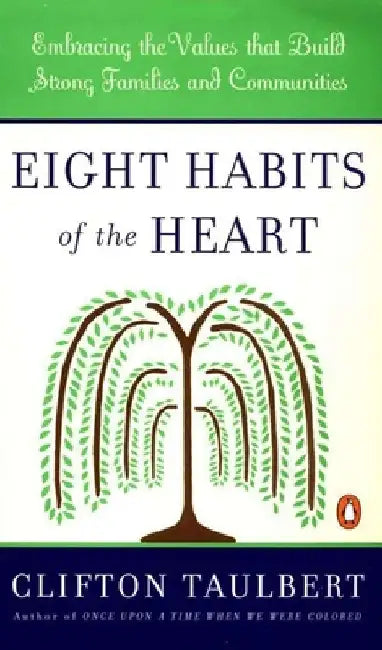 Eight Habits of the Heart: Embracing the Values that Build Strong Families and Communities by Clifton L. Taulbert