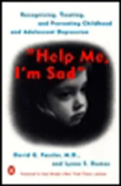 Help Me, I'm Sad: Recognizing, Treating, and Preventing Childhood and Adolescent Depression by David G. Fassler, Lynne Dumas