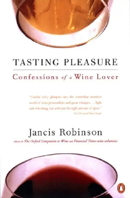 Tasting Pleasure: Confessions of a Wine Lover by Jancis Robinson