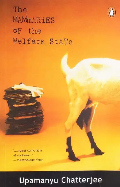 Mammaries Of The Welfare State by Upamanyu Chatterjee