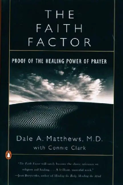 The Faith Factor: Proof of the Healing Power of Prayer by Dale A. Matthews