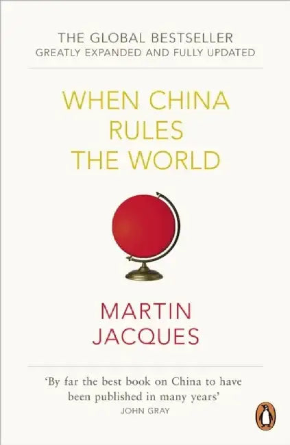 When China Rules The World by Martin Jacques