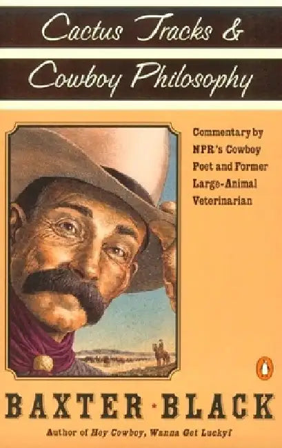 Cactus Tracks & Cowboy Philosophy by Baxter F. Black