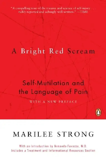 A Bright Red Scream: Self-Mutilation and the Language of Pain by Marilee Strong
