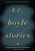 T.C. Boyle Stories by T. C. Boyle