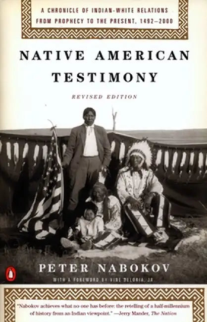Native American Testimony: A Chronicle of Indian-White Relations from Prophecy to the Present, 1492-2000 by Peter Nabokov