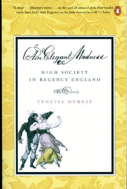 An Elegant Madness: High Society in Regency England by Venetia Murray