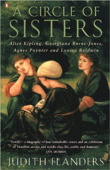 A Circle of Sisters: Alice Kipling, Georgiana Burne-Jones, Agnes Poynter and Louisa Baldwin by Judith Flanders