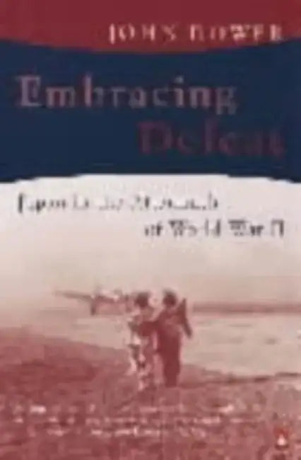 Embracing Defeat by John W Dower