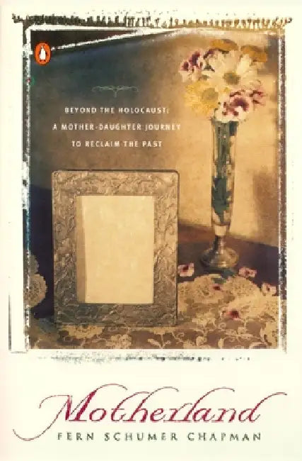 Motherland: Beyond the Holocaust: A Mother-Daughter Journey to Reclaim the Past by Fern Schumer Chapman