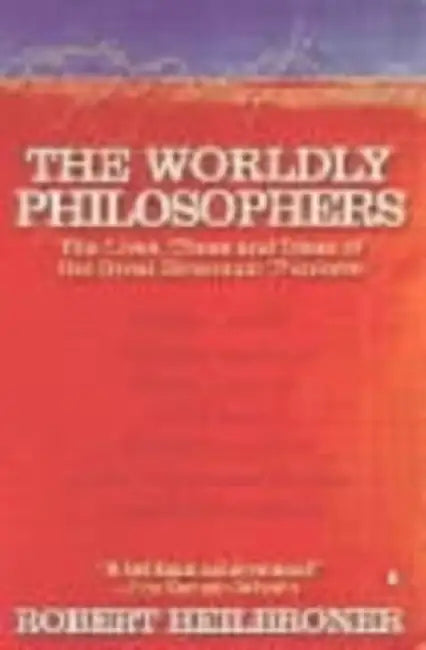 The Worldly Philosophers by Robert L Heilbroner