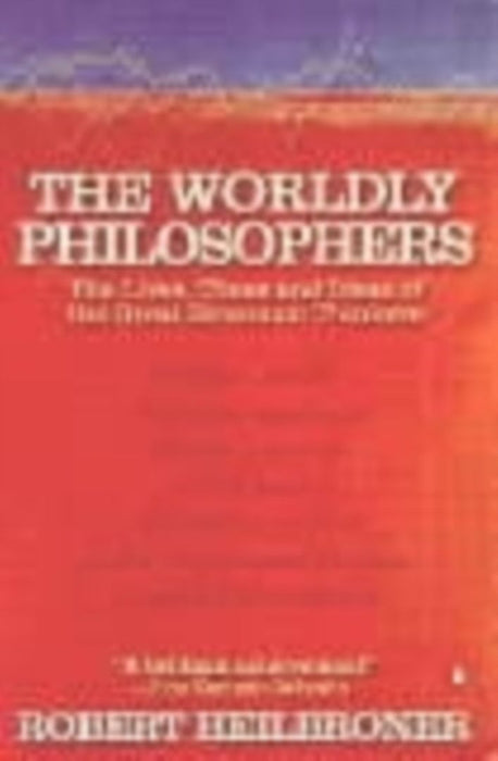 The Worldly Philosophers by Robert L Heilbroner