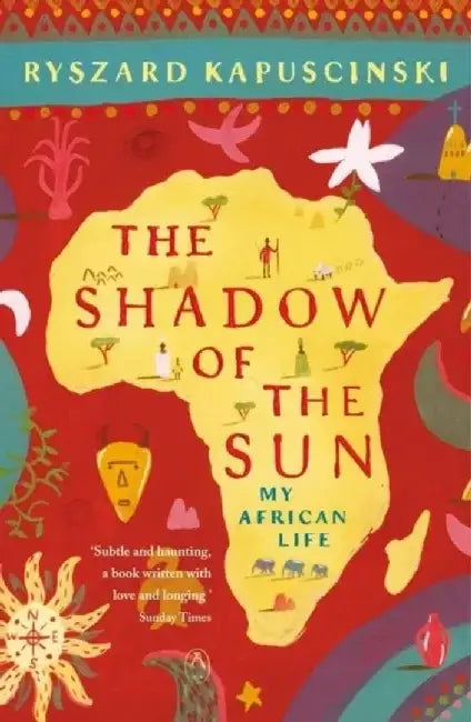 The Shadow of the Sun by Ryszard Kapuscinski