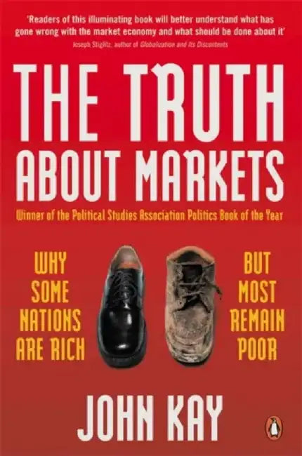 The Truth About Markets by John Kay