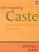 Interrogating Caste by Dipankar Gupta