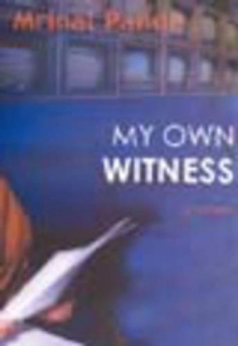 My Own Witness by Mrinal Pande