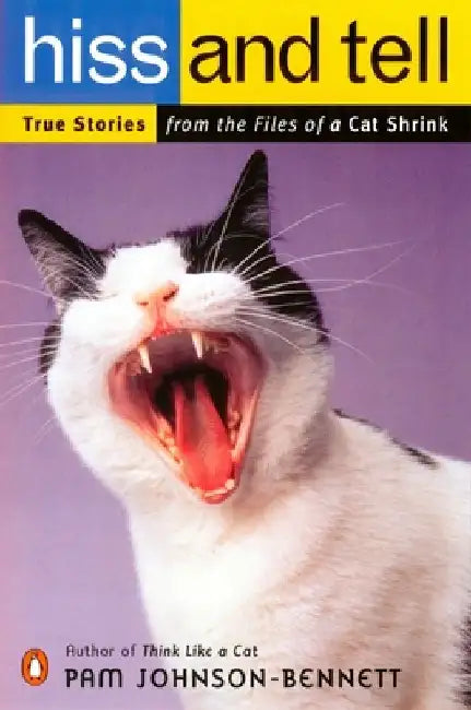 Hiss and Tell: True Stories from the Files of a Cat Shrink by Pam Johnson-Bennett