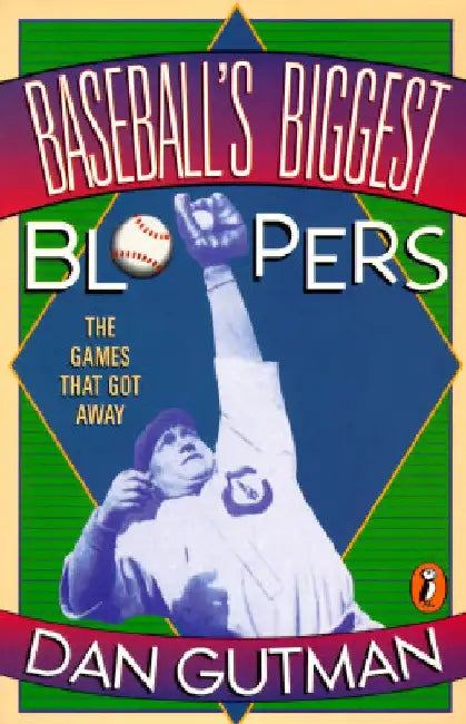 Baseball's Biggest Bloopers: The Games that Got Away by Dan Gutman
