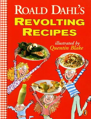 Roald Dahl's Revolting Recipes by Roald Dahl