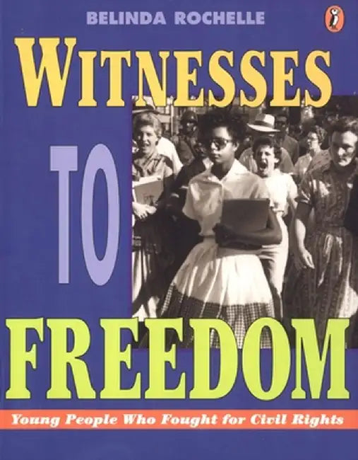 Witnesses to Freedom: Young People Who Fought for Civil Rights by Belinda Rochelle