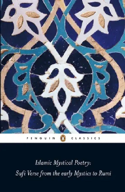 Islamic Mystical Poetry: Sufi Verse from the Early Mystics to Rumi by Mahmood Jamal