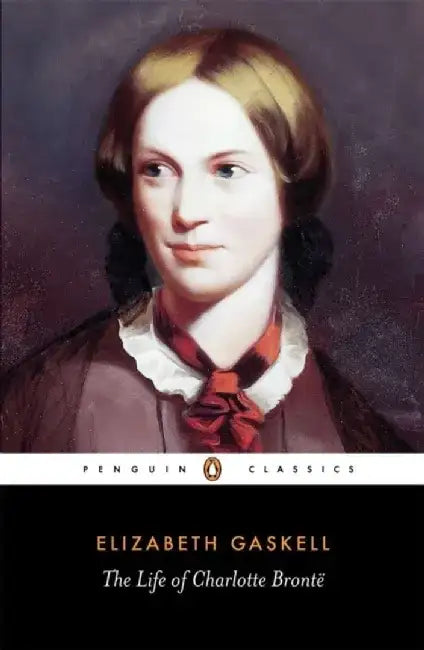 The Life of Charlotte Bronte by Elizabeth Gaskell