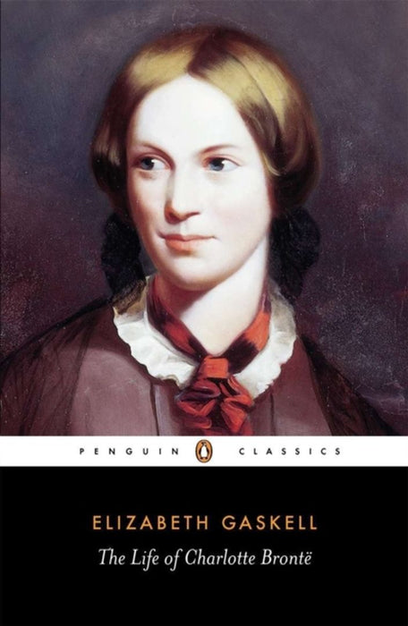 The Life of Charlotte Bronte by Elizabeth Gaskell