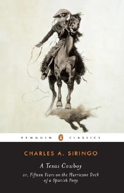 A Texas Cowboy: or, Fifteen Years on the Hurricane Deck of a Spanish Pony by Charles A. Siringo