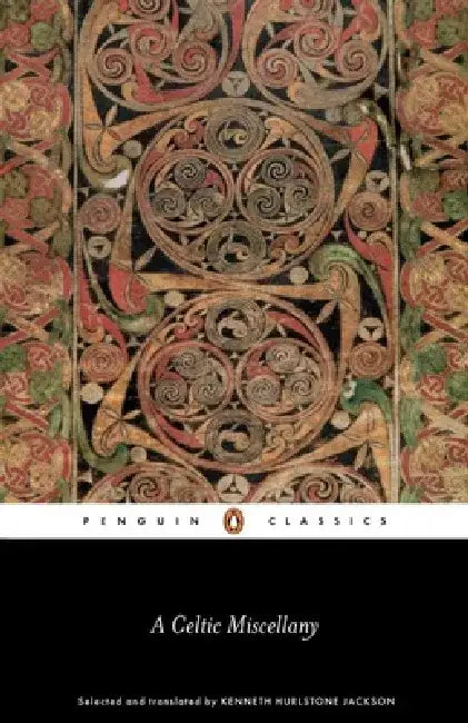 A Celtic Miscellany: Translations from the Celtic Literature by Kenneth Hurlstone Jackson