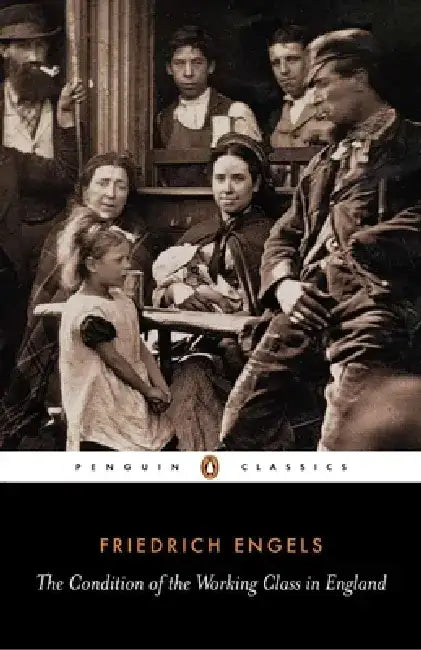 The Condition of the Working Class in England by Friedrich Engels